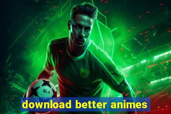 download better animes